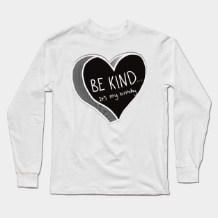 Be Kind It’s My Birthday Long Sleeve T-Shirt